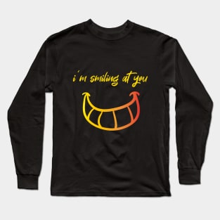 I'm Smiling at you Quote with Smiling Face Long Sleeve T-Shirt